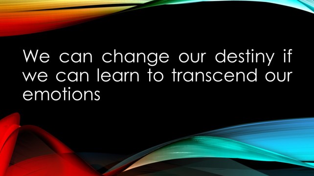 We can change our destiny if we can