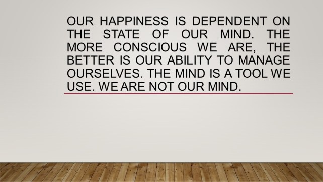 Our happiness is dependent on the Mind